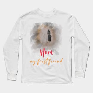 Mom My First Friend Long Sleeve T-Shirt